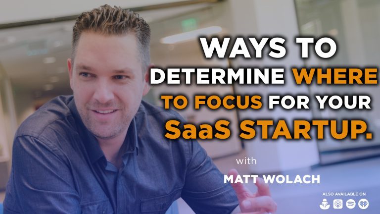 VIDEOCAST:  Ways to Determine Where to Focus for Your SaaS Startup – with Ben Dowling